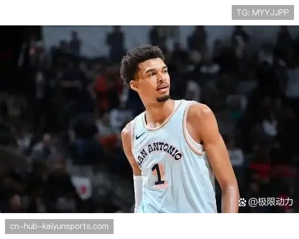 文班亚马场均24分11篮板数据稳定 马刺年轻核心持续成长